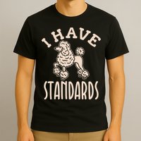 I Have Standards Poodle Standard Poodle T-Shirt