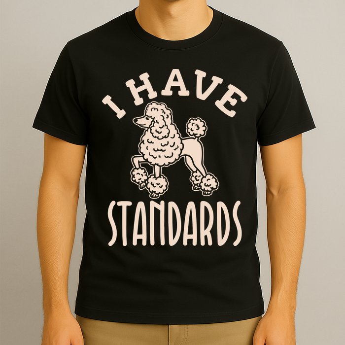 I Have Standards Poodle Standard Poodle T-Shirt