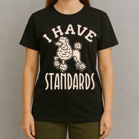 I Have Standards Poodle Standard Poodle T-Shirt