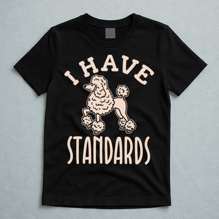I Have Standards Poodle Standard Poodle T-Shirt