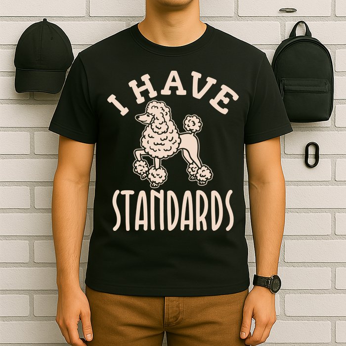 I Have Standards Poodle Standard Poodle T-Shirt