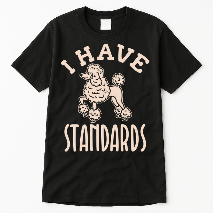 I Have Standards Poodle Standard Poodle Tall T-Shirt