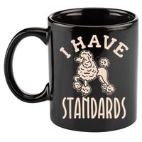 I Have Standards Poodle Standard Poodle 11oz C Handle Ceramic Mug