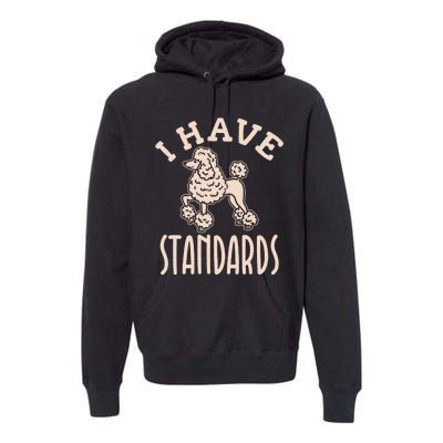 I Have Standards Poodle Standard Poodle Premium Hoodie