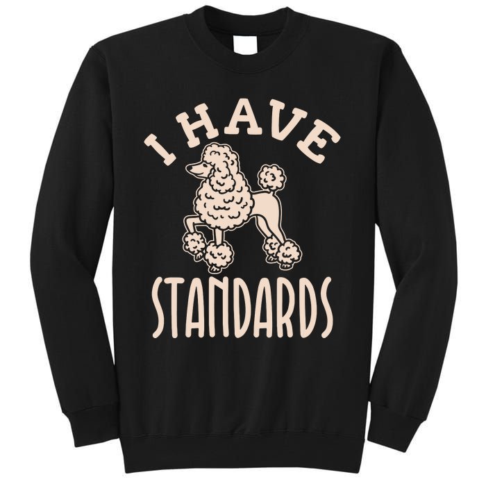 I Have Standards Poodle Standard Poodle Tall Sweatshirt