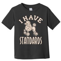 I Have Standards Poodle Standard Poodle Toddler T-Shirt