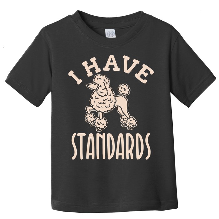 I Have Standards Poodle Standard Poodle Toddler T-Shirt