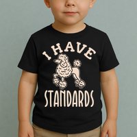I Have Standards Poodle Standard Poodle Toddler T-Shirt