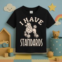 I Have Standards Poodle Standard Poodle Toddler T-Shirt