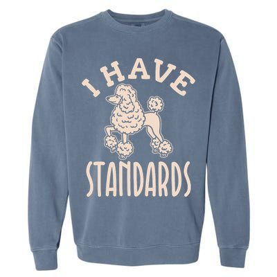 I Have Standards Poodle Standard Poodle Garment-Dyed Sweatshirt