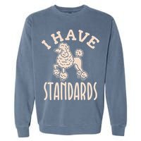 I Have Standards Poodle Standard Poodle Garment-Dyed Sweatshirt