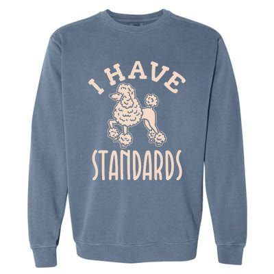 I Have Standards Poodle Standard Poodle Garment-Dyed Sweatshirt