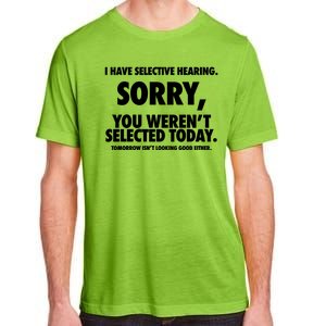 I Have Selective Hearing Sorry You WerenT Selected Today Adult ChromaSoft Performance T-Shirt