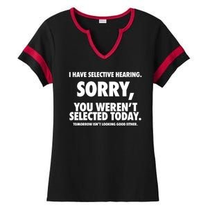 I Have Selective Hearing Sorry You WerenT Selected Today Ladies Halftime Notch Neck Tee