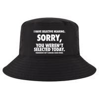 I Have Selective Hearing Sorry You WerenT Selected Today Cool Comfort Performance Bucket Hat