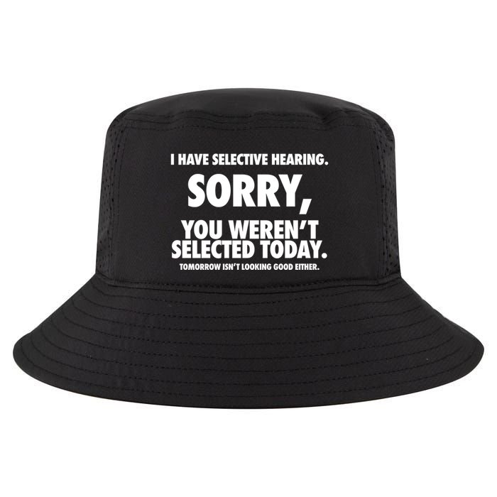 I Have Selective Hearing Sorry You WerenT Selected Today Cool Comfort Performance Bucket Hat