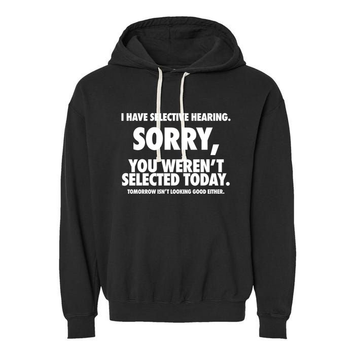 I Have Selective Hearing Sorry You WerenT Selected Today Garment-Dyed Fleece Hoodie