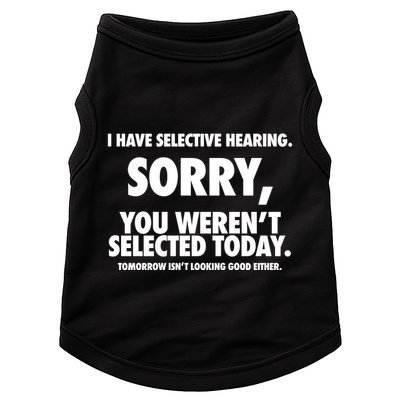 I Have Selective Hearing Sorry You WerenT Selected Today Doggie Tank