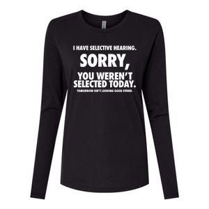 I Have Selective Hearing Sorry You WerenT Selected Today Womens Cotton Relaxed Long Sleeve T-Shirt