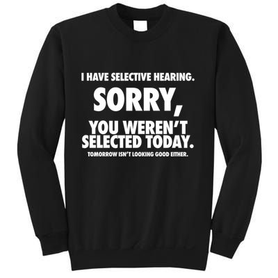 I Have Selective Hearing Sorry You WerenT Selected Today Sweatshirt