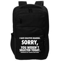 I Have Selective Hearing Sorry You WerenT Selected Today Impact Tech Backpack