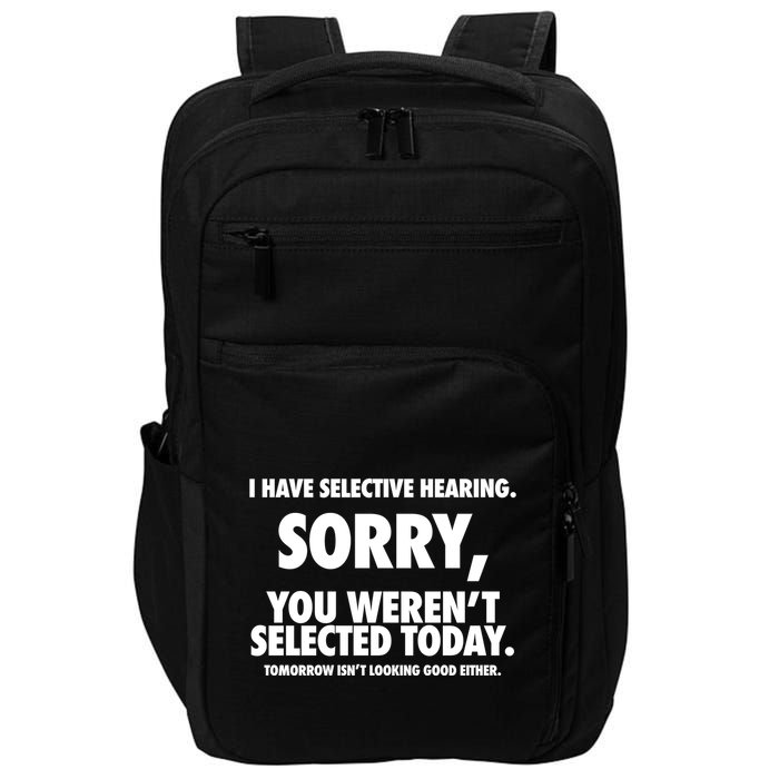 I Have Selective Hearing Sorry You WerenT Selected Today Impact Tech Backpack