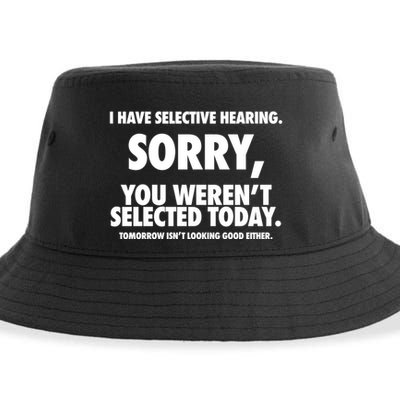 I Have Selective Hearing Sorry You WerenT Selected Today Sustainable Bucket Hat