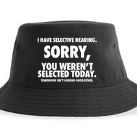 I Have Selective Hearing Sorry You WerenT Selected Today Sustainable Bucket Hat