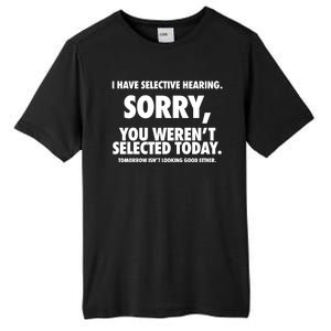 I Have Selective Hearing Sorry You WerenT Selected Today Tall Fusion ChromaSoft Performance T-Shirt