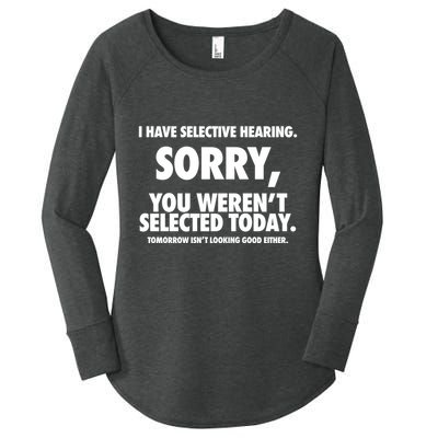 I Have Selective Hearing Sorry You WerenT Selected Today Women's Perfect Tri Tunic Long Sleeve Shirt