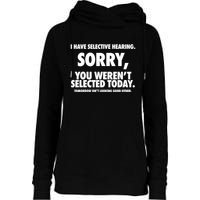 I Have Selective Hearing Sorry You WerenT Selected Today Womens Funnel Neck Pullover Hood