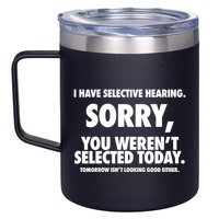 I Have Selective Hearing Sorry You WerenT Selected Today 12oz Stainless Steel Coffee Mug