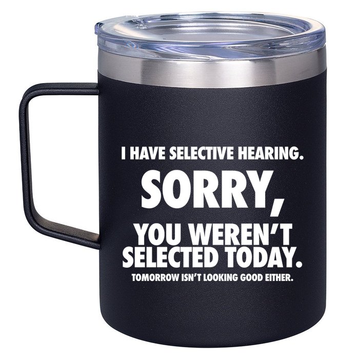 I Have Selective Hearing Sorry You WerenT Selected Today 12oz Stainless Steel Coffee Mug