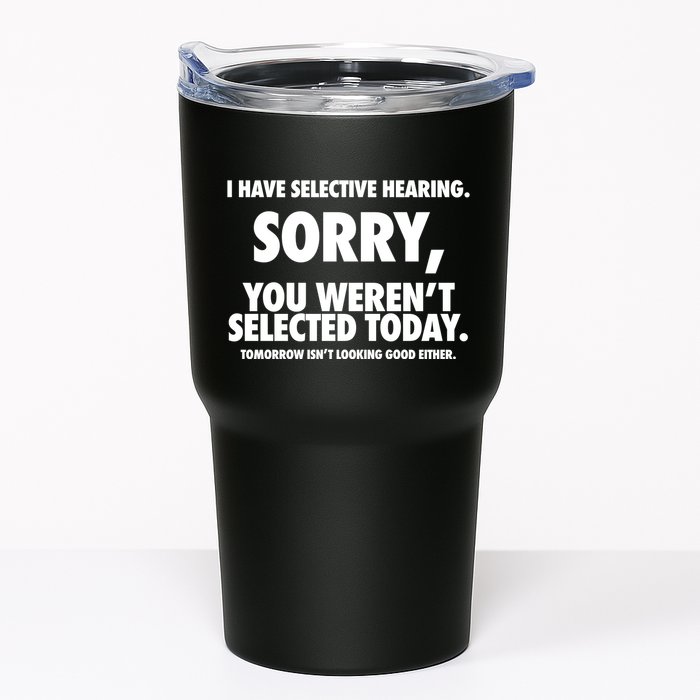 I Have Selective Hearing Sorry You WerenT Selected Today Tumbler