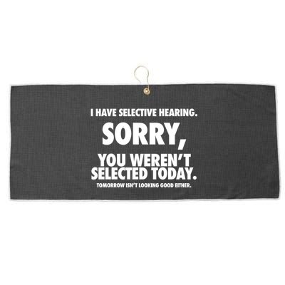 I Have Selective Hearing Sorry You WerenT Selected Today Large Microfiber Waffle Golf Towel