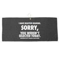 I Have Selective Hearing Sorry You WerenT Selected Today Large Microfiber Waffle Golf Towel