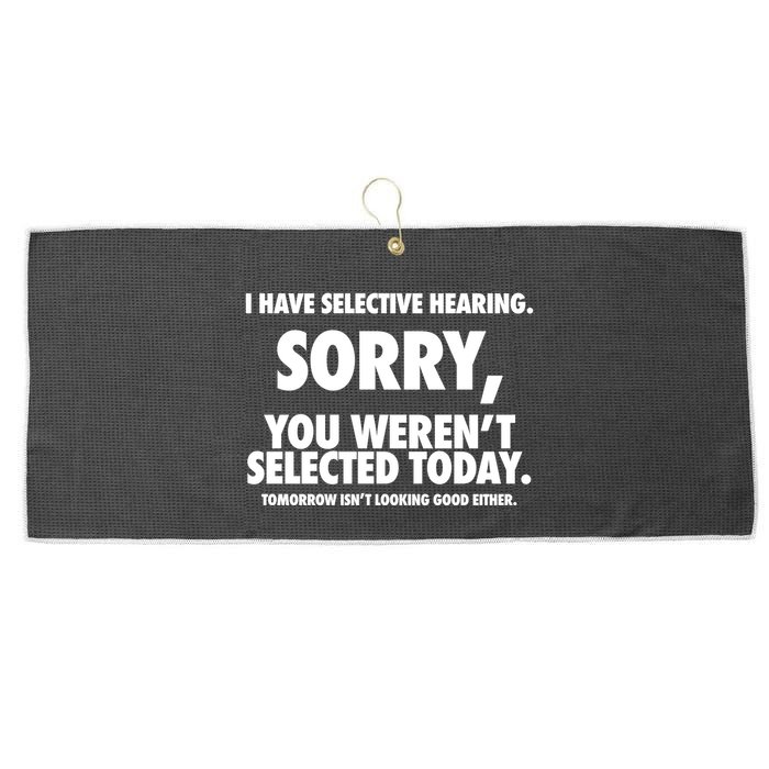 I Have Selective Hearing Sorry You WerenT Selected Today Large Microfiber Waffle Golf Towel