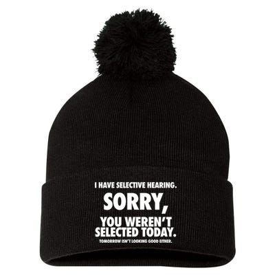 I Have Selective Hearing Sorry You WerenT Selected Today Pom Pom 12in Knit Beanie