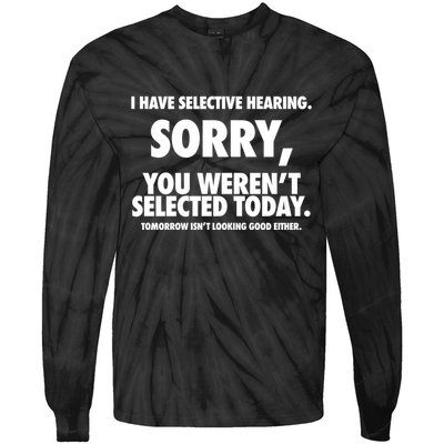 I Have Selective Hearing Sorry You WerenT Selected Today Tie-Dye Long Sleeve Shirt