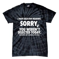 I Have Selective Hearing Sorry You WerenT Selected Today Tie-Dye T-Shirt
