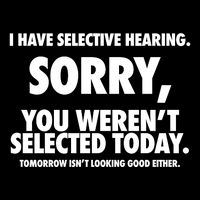 I Have Selective Hearing Sorry You WerenT Selected Today Tie-Dye T-Shirt