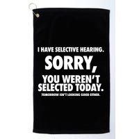 I Have Selective Hearing Sorry You WerenT Selected Today Golf Towel