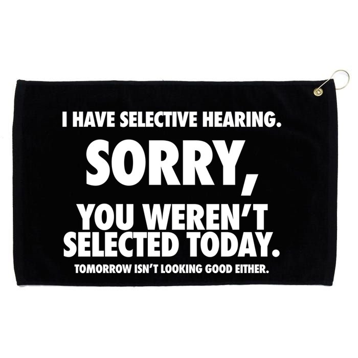 I Have Selective Hearing Sorry You WerenT Selected Today Grommeted Golf Towel