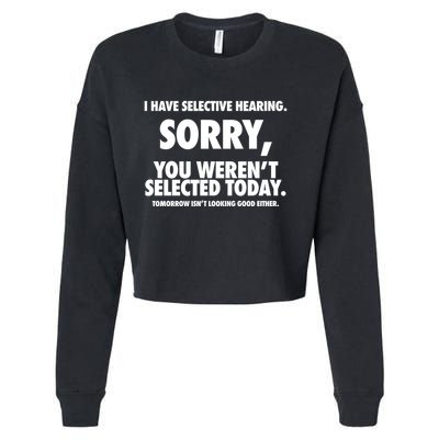 I Have Selective Hearing Sorry You WerenT Selected Today Cropped Pullover Crew