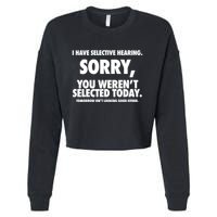 I Have Selective Hearing Sorry You WerenT Selected Today Cropped Pullover Crew