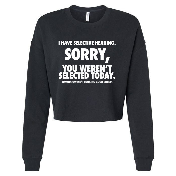 I Have Selective Hearing Sorry You WerenT Selected Today Cropped Pullover Crew
