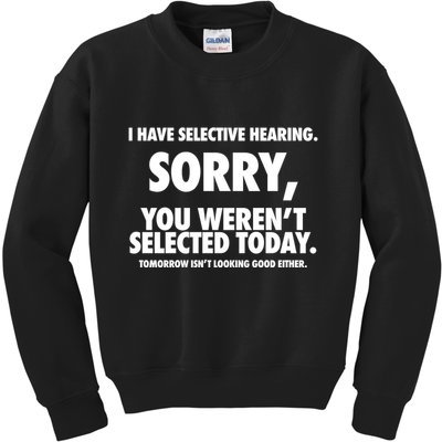 I Have Selective Hearing Sorry You WerenT Selected Today Kids Sweatshirt