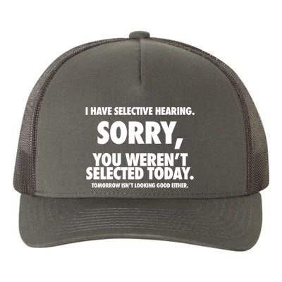 I Have Selective Hearing Sorry You WerenT Selected Today Yupoong Adult 5-Panel Trucker Hat