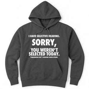 I Have Selective Hearing Sorry You WerenT Selected Today Hoodie