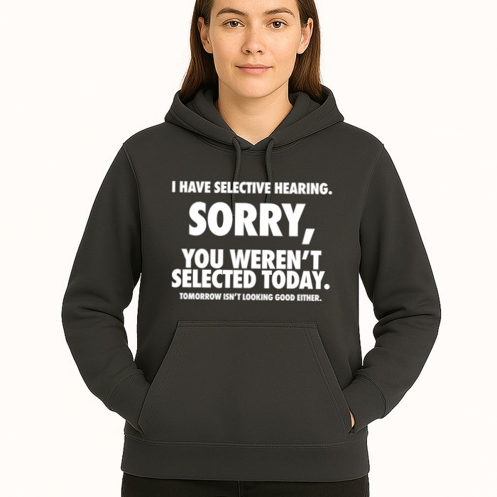 I Have Selective Hearing Sorry You WerenT Selected Today Hoodie